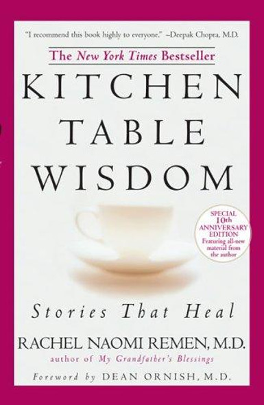 Kitchen Table Wisdom (10th Anniversary Edition) front cover by Rachel Naomi Remen, ISBN: 1594482098