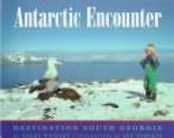 Antarctic Encounter: Destination South Georgia front cover by Sally Poncet, ISBN: 0027749053