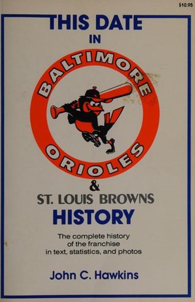 This Date in Baltimore Orioles & St. Louis Browns History front cover by John C. Hawkins, ISBN: 0812861310