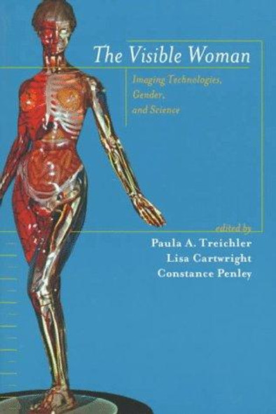 The Visible Woman: Imaging Technologies, Gender, and Science front cover by Paula A. Treichler, Lisa Cartwright, Constance Penley, ISBN: 0814715680