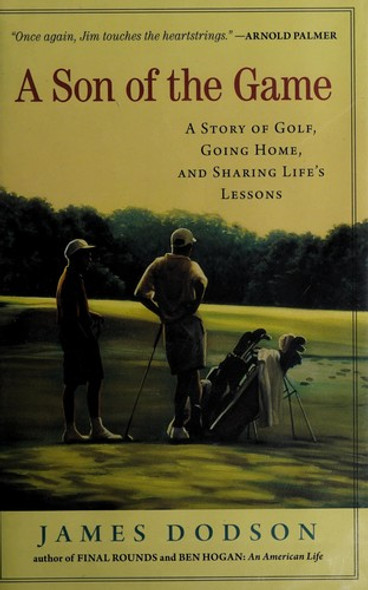 A Son of the Game: A Story of Golf, Going Home, and Sharing Life's Lessons front cover by James Dodson, ISBN: 1565125061