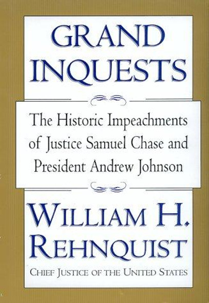 Grand Inquests: The Historic Impeachments Of Justice Samuel Chase And President Andrew Johnson front cover by William H. Rehnquist, ISBN: 0688171710