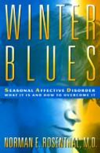 Winter Blues: Seasonal Affective Disorder: What It Is and How to Overcome It front cover by Norman E. Rosenthal, ISBN: 0898621496