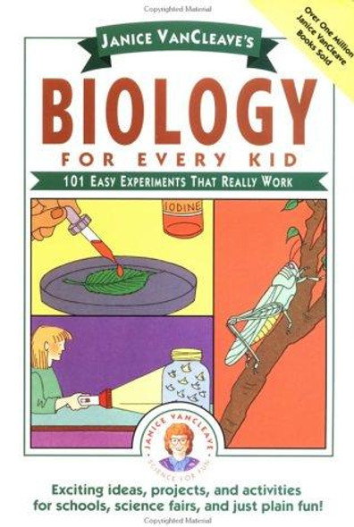 Biology For Every Kid: 101 Easy Experiments That Really Work front cover by Janice VanCleave, ISBN: 0471503819
