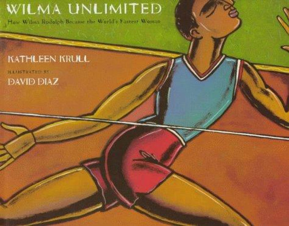 Wilma Unlimited: How Wilma Rudolph Became the World's Fastest Woman front cover by Kathleen Krull, ISBN: 0152012672