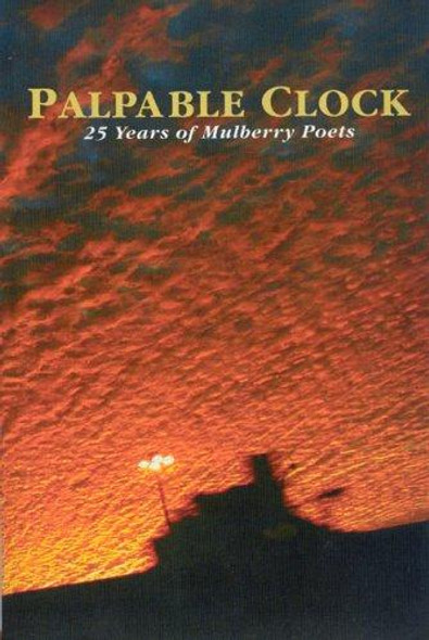 Palpable Clock: 25 Years of Mulberry Poets front cover, ISBN: 1589661060