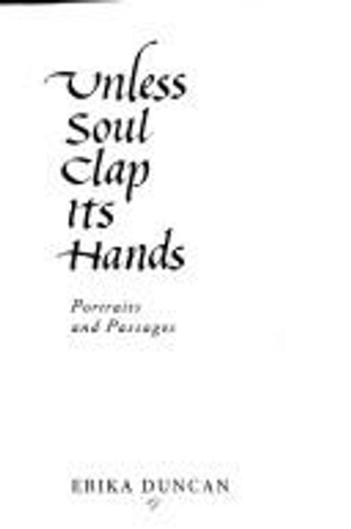 Unless Soul Clap Its Hands: Portraits and Passages front cover by Erika Duncan, ISBN: 0805239162