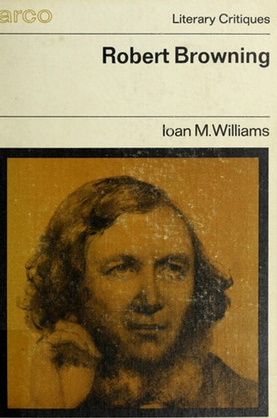 Robert Browning (Arco literary critiques) front cover by Ioan M Williams, ISBN: 0668021837