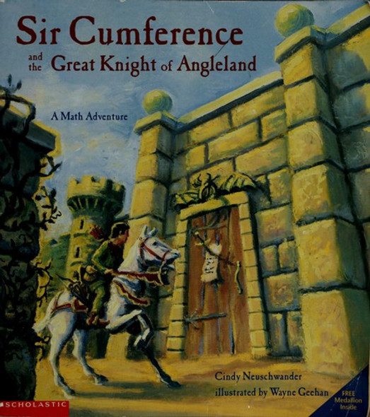 Sir Cumference and the Great Knight of Angleland: A Math Adventure front cover by Cindy Neuschwander, Wayne Geehan, ISBN: 0439404746