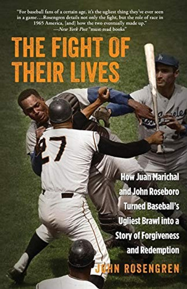 The Fight of Their Lives: How Juan Marichal and John Roseboro Turned Baseball's Ugliest Brawl into a Story of Forgiveness and Redemption front cover by John Rosengren, ISBN: 076278847X