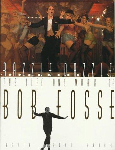 Razzle Dazzle: The Life and Work of Bob Fosse front cover by Kevin Boyd Grubb, ISBN: 0312055021