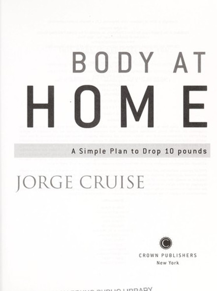 Body at Home: A Simple Plan to Drop 10 Pounds front cover by Jorge Cruise, ISBN: 0307383334