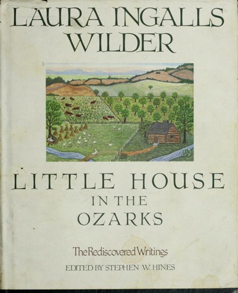 Little House in the Ozarks: A Laura Ingalls Wilder Sampler : The Rediscovered Writings front cover by Laura Ingalls Wilder, Stephen W. Hines, ISBN: 0840775970