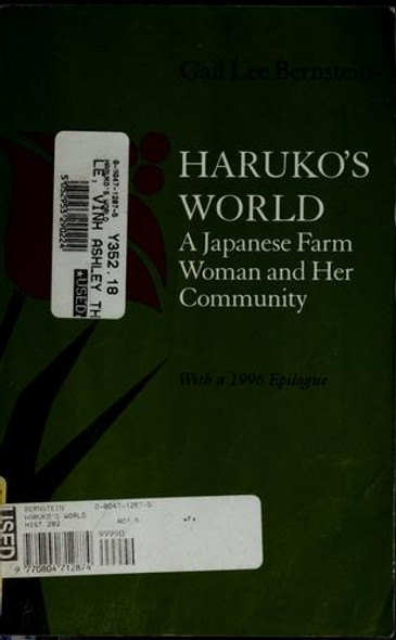 Haruko's World: a Japanese Farm Woman and Her Community front cover by Gail Lee Bernstein, ISBN: 0804712875