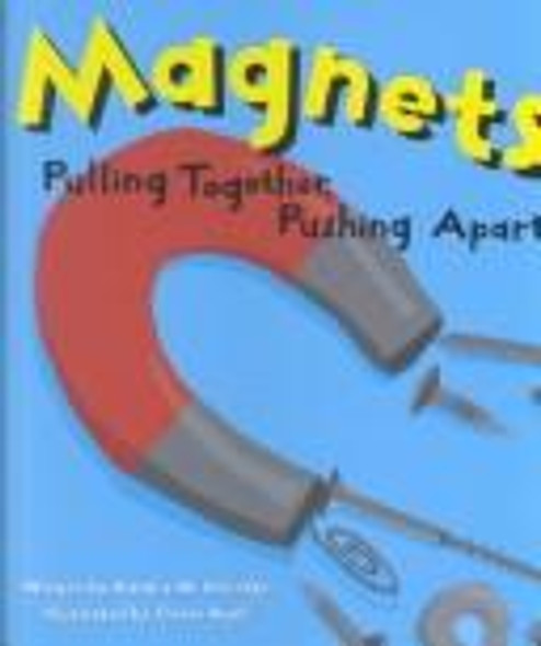 Magnets: Pulling Together, Pushing Apart (Amazing Science) front cover by Natalie Myra Rosinsky, ISBN: 1404803335