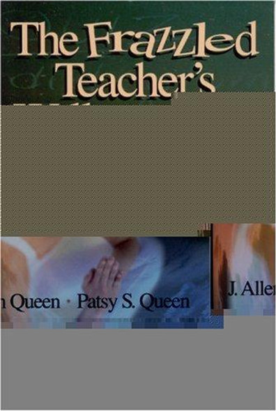 The Frazzled Teacher′s Wellness Plan: A Five Step Program for Reclaiming Time, Managing Stress, and Creating a Healthy Lifestyle front cover by J. Allen Queen,Patsy S. Queen, ISBN: 0761929622