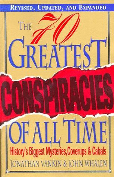 The 70 Greatest Conspiracies Of All Time: History's Biggest Mysteries, Coverups, and Cabals front cover by Jonathan Vankin,John Whalen, ISBN: 0806520337