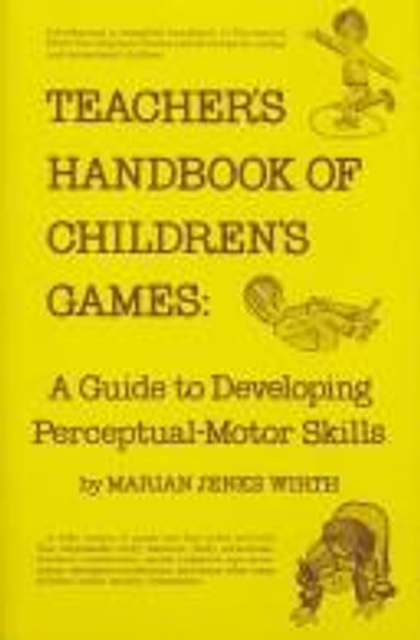 Teacher's Handbook of Children's Games: A Guide to Developing Perceptual-Motor Skills front cover by Marian J. Wirth, ISBN: 0132341395