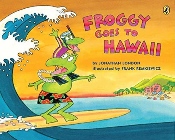 Froggy Goes to Hawaii front cover by Jonathan London, Frank Remkiewicz, ISBN: 0142421197