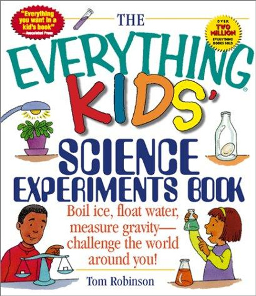 Everything Kids Science Experiments Book : Boil Ice, Float Water, Measure Gravity-Challenge the World Around You! front cover by Tom Robinson, ISBN: 1580625576