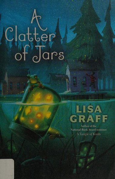 A Clatter of Jars front cover by Lisa Graff, ISBN: 0399174990