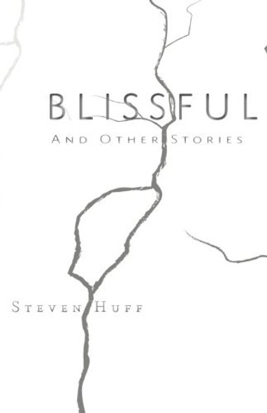 Blissful: and Other Stories front cover by Steve Huff, ISBN: 0692944265