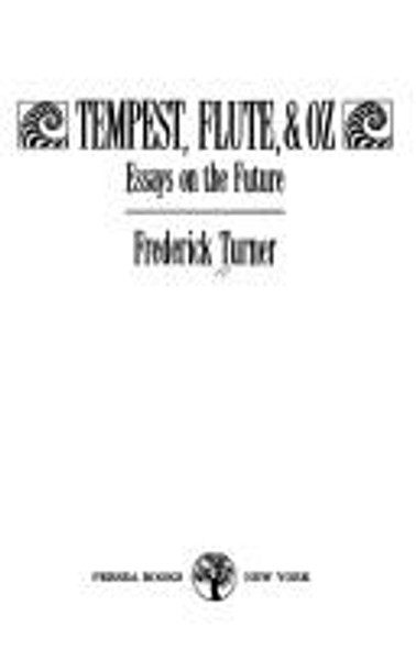 Tempest, Flute and Oz: Essays on the Future front cover by Frederick Turner, ISBN: 0892551593