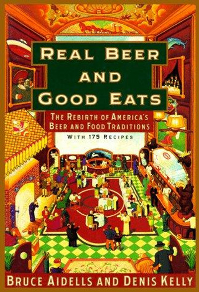 Real Beer And Good Eats: The Rebirth of America's Beer and Food Traditions front cover by Bruce Aidells, Denis Kelly, ISBN: 0394582675