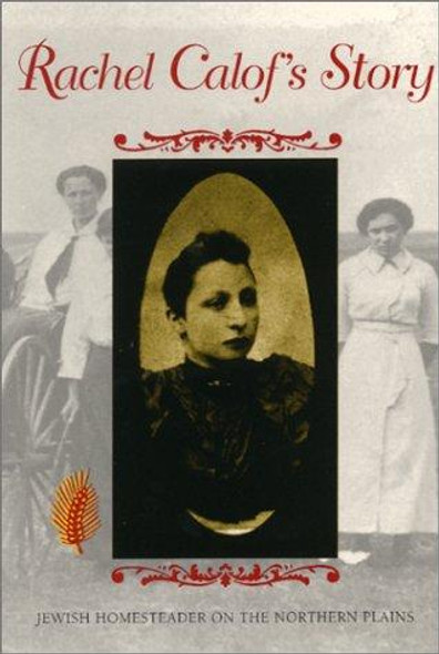 Rachel Calof's Story: Jewish Homesteader on the Northern Plains front cover by Rachel Calof, J. Sanford Rikoon, ISBN: 0253209862