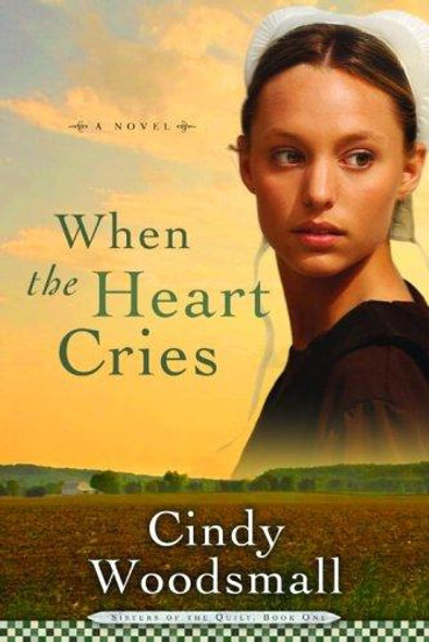 When the Heart Cries 1 Sisters of the Quilt front cover by Cindy Woodsmall, ISBN: 1400072921