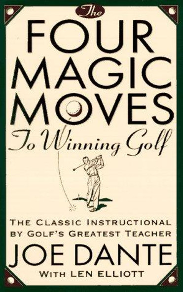 The Four Magic Moves to Winning Golf front cover by Joe Dante,Len Elliott, ISBN: 0385477767