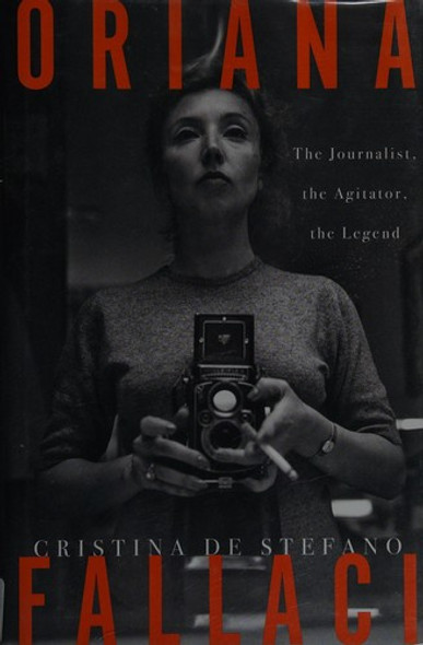 Oriana Fallaci: The Journalist, the Agitator, the Legend front cover by Cristina De Stefano, ISBN: 1590517865