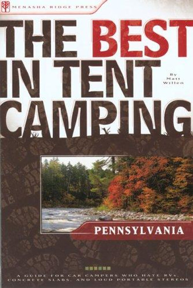 The Best in Tent Camping: Pennsylvania: A Guide for Car Campers Who Hate RVs, Concrete Slabs, and Loud Portable Stereos (Best Tent Camping) front cover by Matt Willen, ISBN: 089732613X