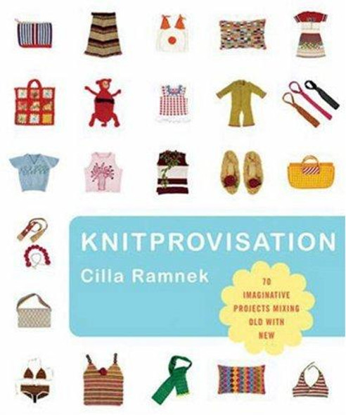 Knitprovisation: 70 Imaginative Projects Mixing Old with New front cover by Cilla Ramnek, ISBN: 1843404125