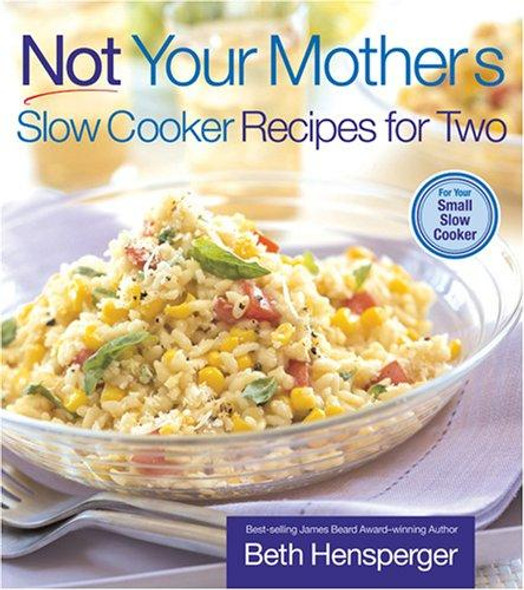 Not Your Mother's Slow Cooker Recipes for Two front cover by Beth Hensperger,Julie Kaufmann, ISBN: 1558323414