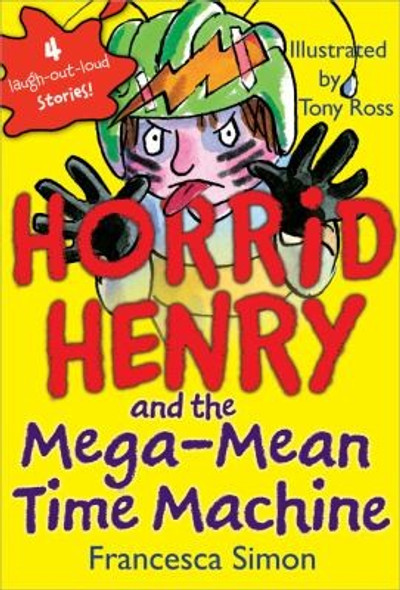 Horrid Henry and the Mega-Mean Time Machine front cover by Francesca Simon, ISBN: 1402217803