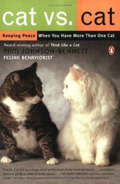 Cat vs. Cat: Keeping Peace When You Have More Than One Cat front cover by Pam Johnson-Bennett, ISBN: 0142004758