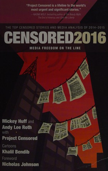 Censored 2016: The Top Censored Stories and Media Analysis of 2014-15 front cover by Mickey Huff, Andy Lee Roth, Project Censored, ISBN: 160980645X