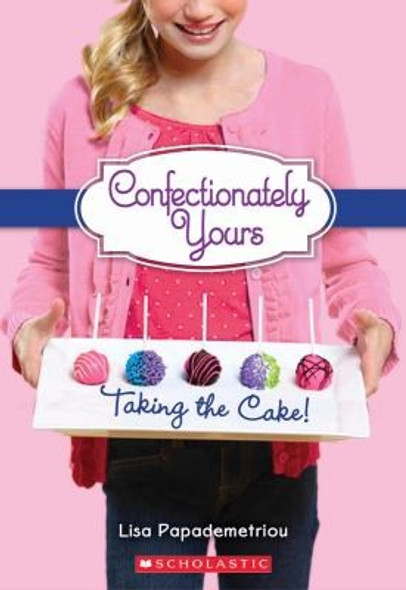 Taking the Cake! 2 Confectionately Yours front cover by Lisa Papademetriou, ISBN: 054522229X