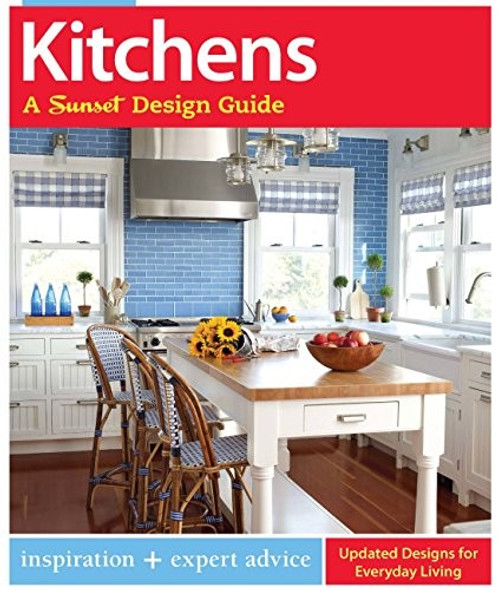 Kitchens: A Sunset Design Guide: Inspiration + Expert Advice front cover by Sarah Lynch, The Editors of Sunset, Karen Templer, ISBN: 0376014377