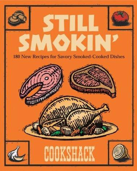 Still Smokin': More than 150 New Recipes for Savory Smoked-Cook Dishes front cover by Cookshack, ISBN: 0762419032