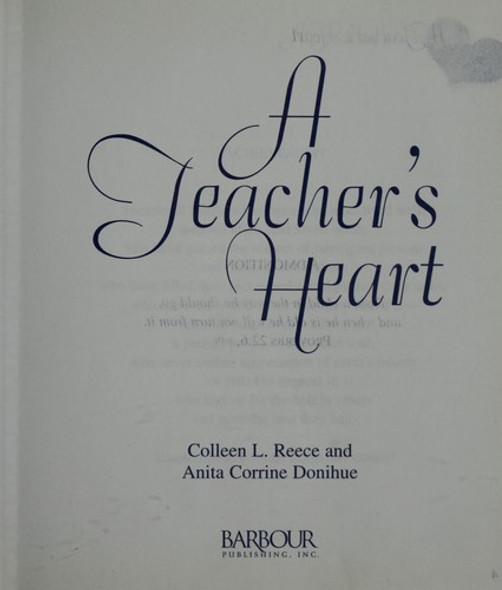 A Teachers Heart: Thank you for Being My Teacher front cover by Colleen L. and Donihue Anita Corrine Reece, ISBN: 1577483294