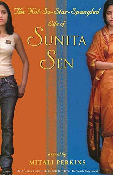 The Not-So-Star-Spangled Life of Sunita Sen (originally published as The Sunita Experiment) front cover by Mitali Perkins, ISBN: 0316155128