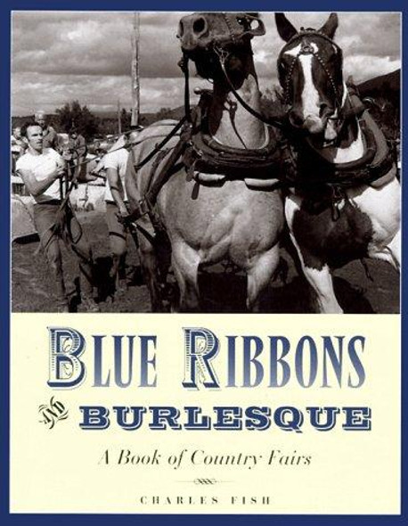 Blue Ribbons and Burlesque: A Book of Country Fairs front cover by Charles Fish, ISBN: 0881504122