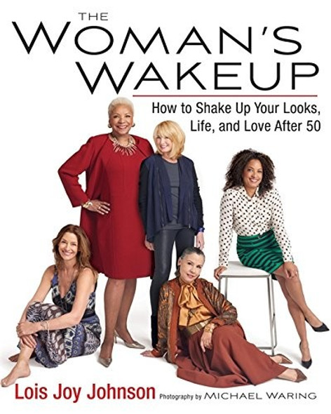 The Woman's Wakeup: How to Shake Up Your Looks, Life, and Love After 50 front cover by Lois Joy Johnson, ISBN: 076245833X