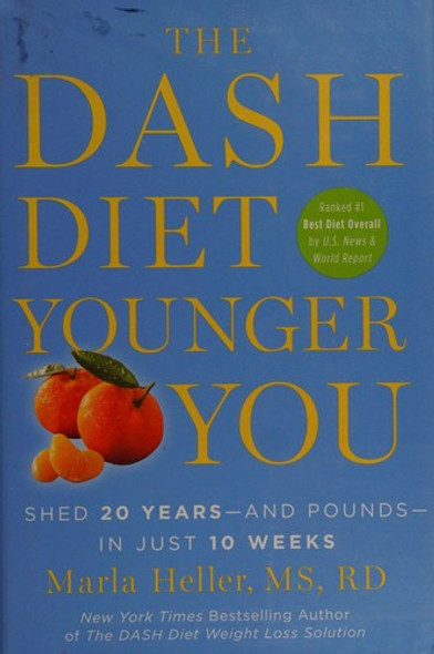 The DASH Diet Younger You: Shed 20 Years--and Pounds--in Just 10 Weeks front cover by Marla Heller, ISBN: 1455554545