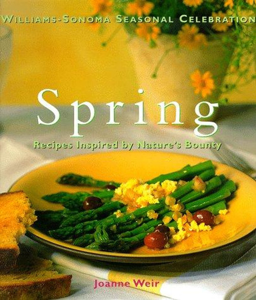 Spring: Recipes Inspired by Nature's Bounty (Williams-Sonoma Seasonal Celebration) front cover by Joanne Weir, ISBN: 0783546068