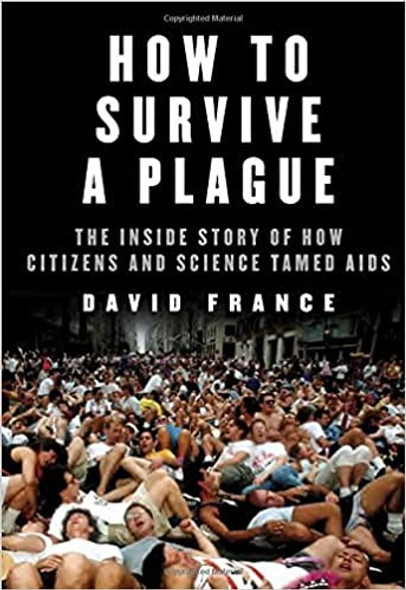 How to Survive a Plague: The Inside Story of How Citizens and Science Tamed AIDS front cover by David France, ISBN: 0307700631