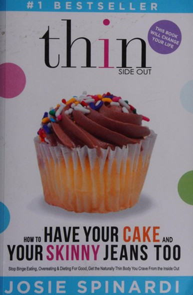 How to Have Your Cake and Your Skinny Jeans Too: Stop Binge Eating, Overeating and Dieting For Good, Get the Naturally Thin Body You Crave From the Inside Out front cover by Josie Spinardi, ISBN: 0988954419