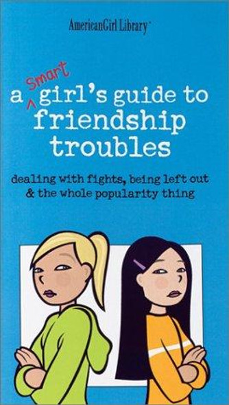 Smart Girls Guide to Friendship Troubles : Dealing With Fights, Being Left Out & the Whole Popularity Thing front cover by American Girl, Patti Kelley Criswell, Angela Martini, ISBN: 1584857110